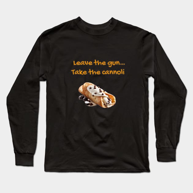 Godfather - Leave the gun...take the cannoli Long Sleeve T-Shirt by ToochArt